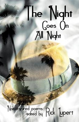 The Night Goes On All Night: Noir Inspired Poems by Lupert, Rick