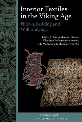 Interior Textiles in the Viking Age: Pillows, Bedding and Wall Hangings: Beðr, Ver Og Húsbúnaðr by Andersson Strand, Eva