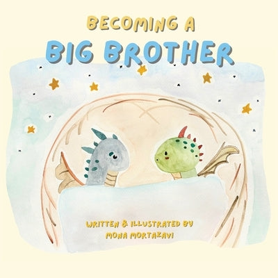Becoming a Big Brother: A Warm and Magical Story About Change, Feelings, and the Adventure of Siblinghood by Mortazavi, Mona Lotf