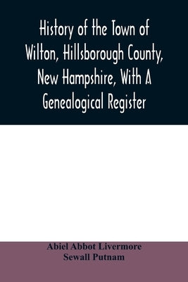 History of the town of Wilton, Hillsborough County, New Hampshire, with a genealogical register by Abbot Livermore, Abiel