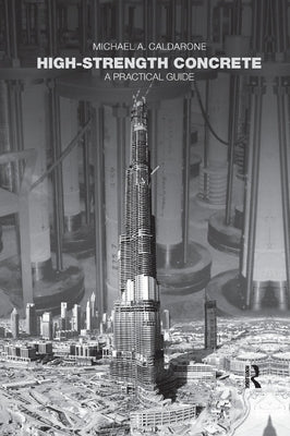High-Strength Concrete: A Practical Guide by Caldarone, Michael A.