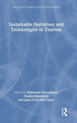 Sustainable Narratives and Technologies in Tourism by Chowdhury, Dababrata