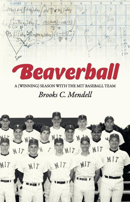 Beaverball: A (Winning) Season with the M.I.T. Baseball Team by Mendell, Brooks C.