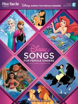 Disney Songs for Female Singers: 10 All-Time Favorites with Fully-Orchestrated Backing Tracks Music Minus One Vocals by Hal Leonard Corp
