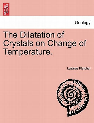 The Dilatation of Crystals on Change of Temperature. by Fletcher, Lazarus