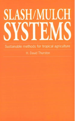 Slash/Mulch Systems: Sustainable Methods for Tropical Agriculture by Thurston, H. David
