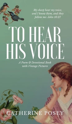 To Hear His Voice: Poem and Devotional Book by Posey, Catherine