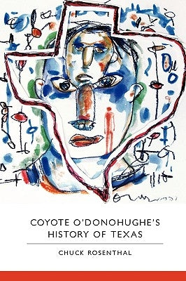 Coyote O'Donohughe's History of Texas by Rosenthal, Chuck