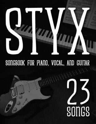 Styx SongBook: 23 Songs for Piano, Vocal, and Guitar by Iyad a