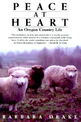 Peace at Heart: An Oregon Country Life by Drake, Barbara