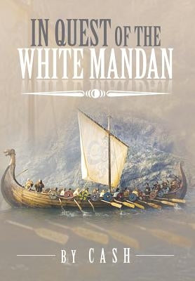 In Quest of the White Mandan by Cash