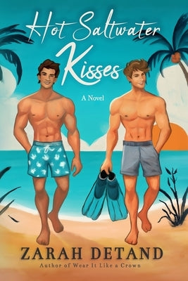 Hot Saltwater Kisses: Summer, Secret Identities, and Island Vibes - An MM Romance by Detand, Zarah