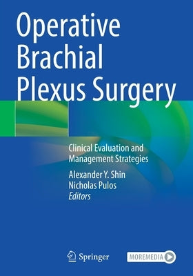Operative Brachial Plexus Surgery: Clinical Evaluation and Management Strategies by Shin, Alexander Y.