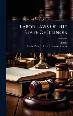 Labor Laws Of The State Of Illinois by Illinois