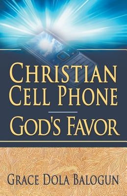 Christian Cell Phone God's Favor by Balogun, Grace Dola