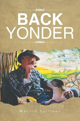 Back Yonder: Marvin Sullivan by Sullivan, Marvin