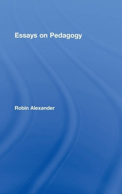 Essays on Pedagogy by Alexander, Robin