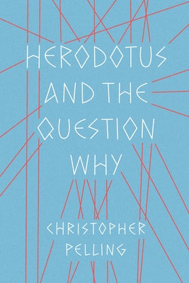 Herodotus and the Question Why by Pelling, Christopher