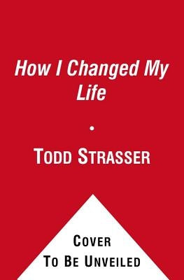 How I Changed My Life by Strasser, Todd