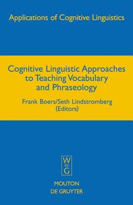 Cognitive Linguistic Approaches to Teaching Vocabulary and Phraseology by Boers, Frank