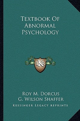 Textbook Of Abnormal Psychology by Dorcus, Roy M.