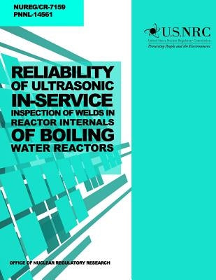 Reliability of Ultrasonic In-Service Inspection of Welds in Reactor Internals of Boiling Water Reactors by Commission, U. S. Nuclear Regulatory