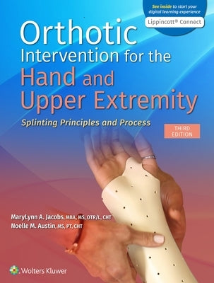 Orthotic Intervention for the Hand and Upper Extremity: Splinting Principles and Process by Jacobs, Marylynn
