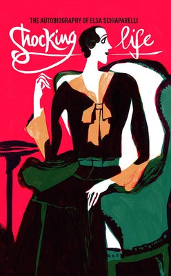 Shocking Life: The Autobiography of Elsa Schiaparelli by Schiaparelli, Elsa