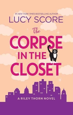 The Corpse in the Closet: Riley Thorn by Score, Lucy