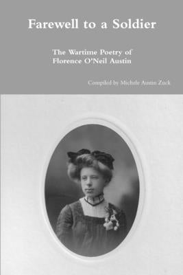 Farewell to a Soldier: The Wartime Poetry of Florence O'Neil Austin by Zuck, Michele