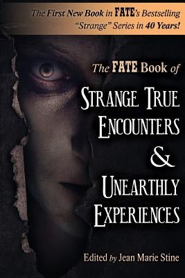 Strange True Encounters & Unearthly Experiences: 25 Mind-Boggling Reports of the Paranormal - Never Before in Book Form by Caidin, Martin