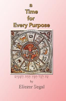 A Time for Every Purpose by Segal, Eliezer