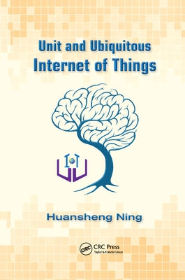 Unit and Ubiquitous Internet of Things by Ning, Huansheng