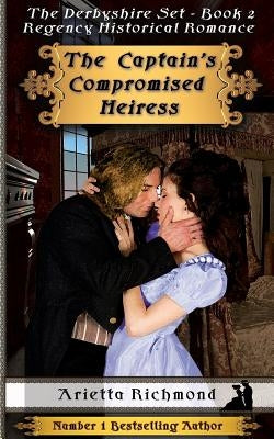 The Captain's Compromised Heiress: Regency Historical Romance by Richmond, Arietta