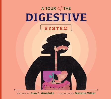 A Tour of the Digestive System by Amstutz, Lisa J.