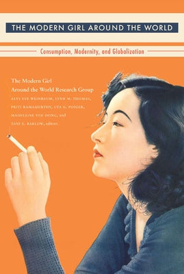 The Modern Girl Around the World: Consumption, Modernity, and Globalization by The Modern Girl Around the World Researc