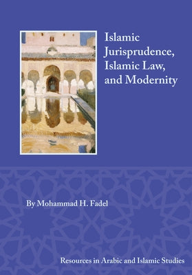 Islamic Jurisprudence, Islamic Law, and Modernity by Fadel, Mohammad H.