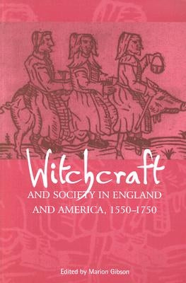 Witchcraft and Society in England and America, 1550ﾐ1750 by Gibson, Marion