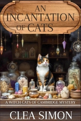 An Incantation of Cats: A Witch Cats of Cambridge Mystery by Simon, Clea