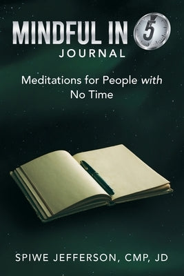 Mindful in 5 Journal: Meditations for People with No Time by Jefferson Cmp Jd, Spiwe