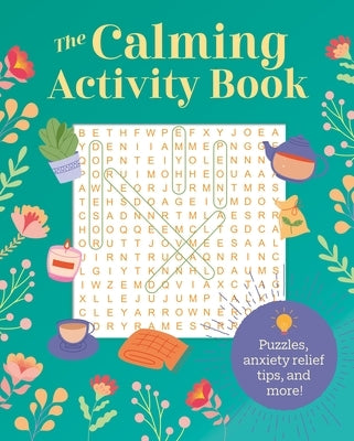 The Calming Activity Book: Puzzles, Anxiety Relief Tips, and More! by Saunders, Eric