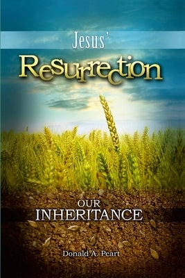 Jesus' Resurrection, Our Inheritance by Peart, Donald
