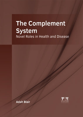 The Complement System: Novel Roles in Health and Disease by Blair, Adah