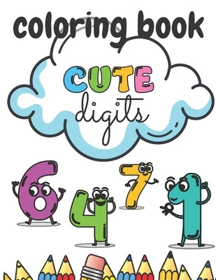 Cute Digits Coloring Book: Numbers For Kinds Relieving Stress Fun Learnig Development by Filo, Pat