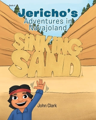 Jericho's Adventures in Navajoland: Sinking Sand by Clark, John