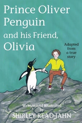 Prince Oliver Penguin and his Friend, Olivia by Read-Jahn, Shirley