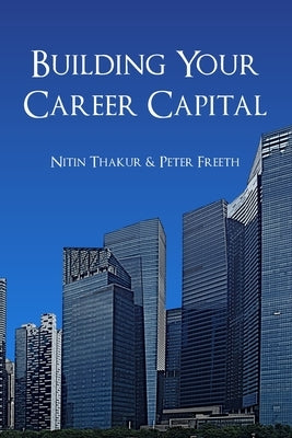 Building Your Career Capital: How to create value and stay ahead in the talent race by Thakur, Nitin