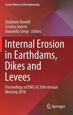 Internal Erosion in Earthdams, Dikes and Levees: Proceedings of Ewg‐ie 26th Annual Meeting 2018 by Bonelli, Stéphane
