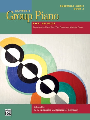 Alfred's Group Piano for Adults -- Ensemble Music, Bk 2: Repertoire for Piano Duet, Two Pianos, and Multiple Pianos by Lancaster, E.