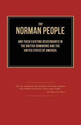 The Norman People and Their Existing Descendants in the British Dominions and the United States of America by Anonymous
